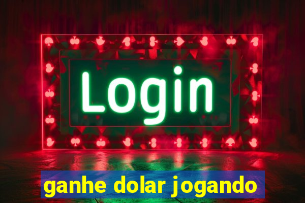 ganhe dolar jogando